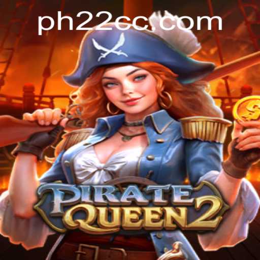 Discover the Exciting World of PirateQueen2 and the Mysterious PH22: An Epic Gaming Adventure Awaits